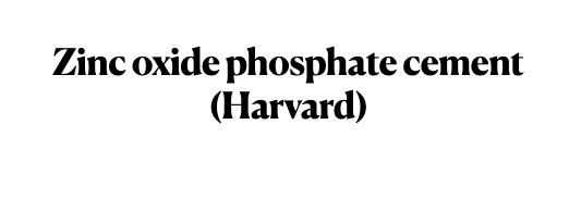 Zinc oxide phosphate cement (Harvard)