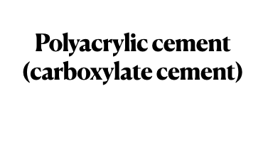 Polyacrylic cement (carboxylate cement)