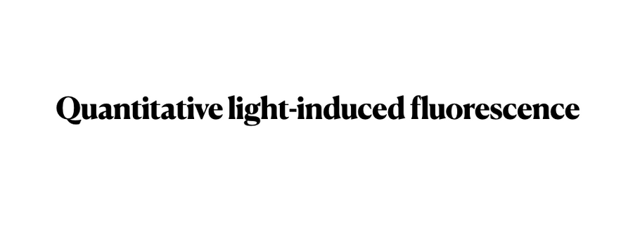 QLF -Quantitative light-induced fluorescence